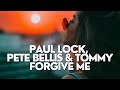 Paul Lock, Pete Bellis & Tommy - Forgive Me (Original Mix)