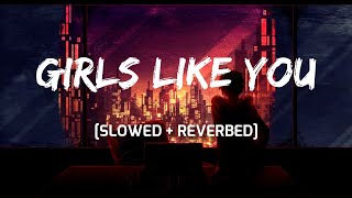 Maroon 5 - Girls Like You [Slowed + Reverb]