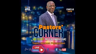 Pastors' Corner || Demon Possession || Friday April 5, 2024