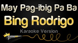 Bing Rodrigo - May Pag-ibig Pa Ba (Karaoke Version)