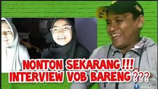 NONTON SEKARANG !!! INTERVIEW BARENG REACTION VOB ???