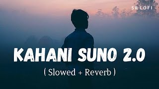 Kahani Suno 2.0 (Slowed + Reverb) | Kaifi Khalil | SR Lofi