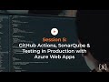 DevSecOps in the Enterprise Session 5: GitHub Actions, SonarQube & Testing with Azure Web Apps