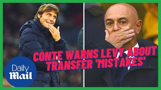 Conte warns Daniel Levy Tottenham made transfer 'mistakes'