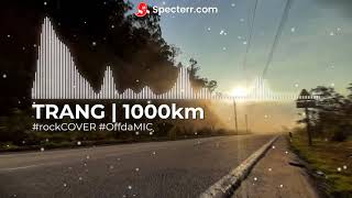 TRANG | 1000km | RockCover by Off da MIC