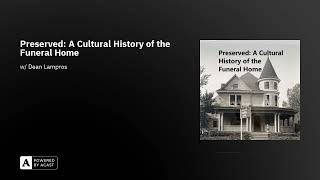 Preserved: A Cultural History of the Funeral Home