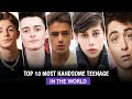 Top 10 Most Handsome Teenager in the World