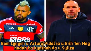 Haduh katne shah kynthoh u Ten Hag ha u Vidal, balei?