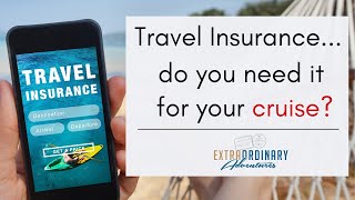 Do I need Travel Insurance for my cruise?