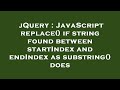 jQuery : JavaScript replace() if string found between startIndex and endIndex as substring() does