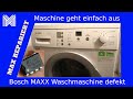 Bosch Waschmaschine defekt - tot - Geht einfach aus - keine Funktion - Reparatur - MAX REPARIERT