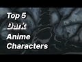 Top 5 Dark Characters in Anime