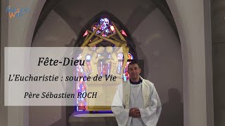 Fête-Dieu – L’Eucharistie : source de Vie – P. ROCH