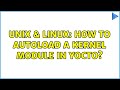Unix & Linux: How to autoload a kernel module in Yocto? (2 Solutions!!)