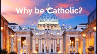 7 Reasons Why I am Catholic