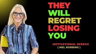 THEY WILL REGRET LOSING YOU  { MOST POWERFULL MOTIVATIONAL SPEECH BY MEL ROBBINS }