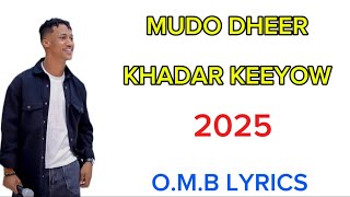 KHADAR KEYOOW | MUDO DHEER | OFFICIAL MUSIC :VIDEO 2025 {O.M.B LyricS}