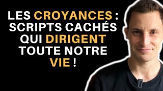 LES CROYANCES : SCRIPTS CACHÉS QUI DIRIGENT TOUTE NOTRE VIE