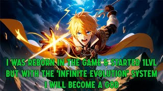 I was reborn in the game & started 1lvl but with the 'Infinite Evolution' system I will become a God