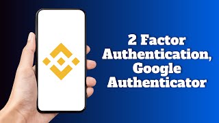 How to Setup 2 Factor Authentication Using Google Authenticator on Binance