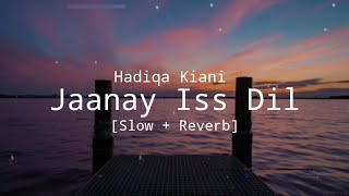 Jaanay Iss Dil ka Hal Kya Hoga - Hadiqa Kiani [Slow + Reverb] (Lyrics)
