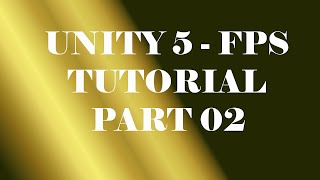 Unity 5 - FPS Tutorial - Part 02