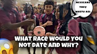 What Race Would You Not Date And Why ⁉️😬 ( HIGHSCHOOL EDITION🙊)