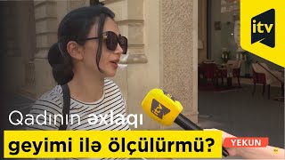 Qadının əxlaqı geyimi ilə ölçülürmü?