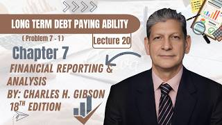 Chapter 7 | Problem 7-1 Long-Term Debt Paying Ability | Financial Statement Analysis | Gibson 13thE