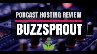 Buzzsprout Podcast Hosting Platform Review