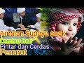 Amalan Pelembut Hati anak # pintar dan Cerdas#Penurut dan Santun sholeh dan sholehah