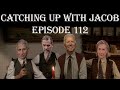 Catching Up With Jacob Ep. 112 The Gangs All Here