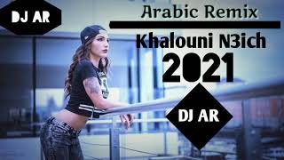 Arabic Songs | New Arabic Songs 2021 | Arabic Khalouni N3ich 2021 Remix By DJ AR