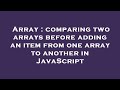 Array : comparing two arrays before adding an item from one array to another in JavaScript