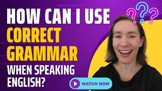 How can I use grammar correctly when speaking English?