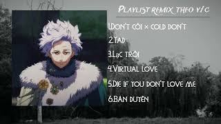 [playlist remix theo y/c #1]-list cx cuốn..💘