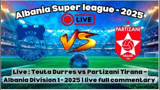 Teuta Durres vs Partizani Tirana | Albania Super League | Live Stream | Watch Now!