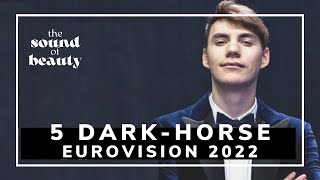 EUROVISION 2022 | 5 DARK-HORSE W/ COMMENTS | ESC 2022