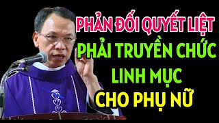 PHẢN ĐỐI QUYẾT LIỆT VẤN ĐỀ TRUYỀN CHỨC CHO PHỤ NỮ | CHA THỦ GIẢNG \u0026 GIẢI ĐÁP THẮC MẮC