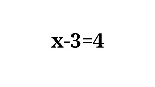 How to solve the equation x-3=4