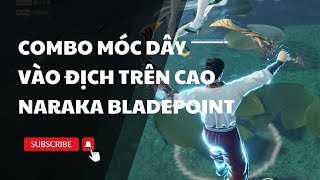 Naraka BladePoint: Hướng dẫn combo móc dây vào địch trên cao, combo phù hợp cho mọi địa hình khó