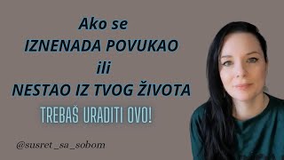 Ako se IZNENADA POVUKAO ili NESTAO iz tvog života, uradi ovo!/Specifična osoba/Manifestiranje