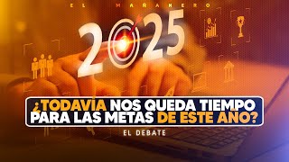 Nos queda tiempo para cumplir las metas de éste año 2025? - El Debate