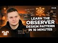 Learn the Observer Design Pattern in 10 Minutes (From Scratch)