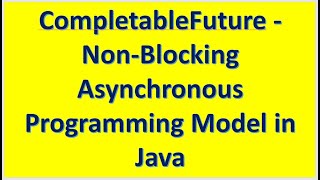CompletableFuture Non Blocking Asynchronous programming Model in Java