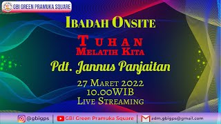 Ibadah Live Streaming - Tuhan Melatih Kita - Pdt. Jannus Panjaitan - 27 Maret 2022