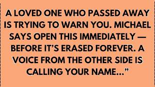 A loved one who passed away is trying to warn you. Michael says open this immediately...