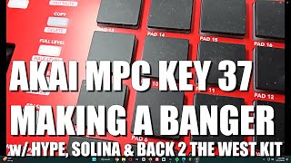 🔥 Akai MPC Key 37 Sound Demo | Making a Banger w/ Hype Solina \u0026 Back 2 The West Kit! 🎹🔥