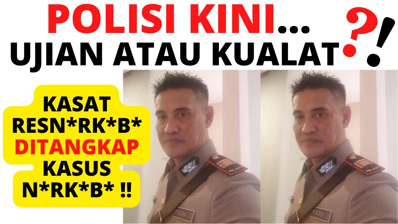 UJIAN ATAU KUALAT ??? KASAT N*RK*B* Ditangkap KASUS N*RK*B* ?? BERTUBI ...