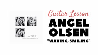 Angel Olsen - "Waving, Smiling" - Guitar Lesson